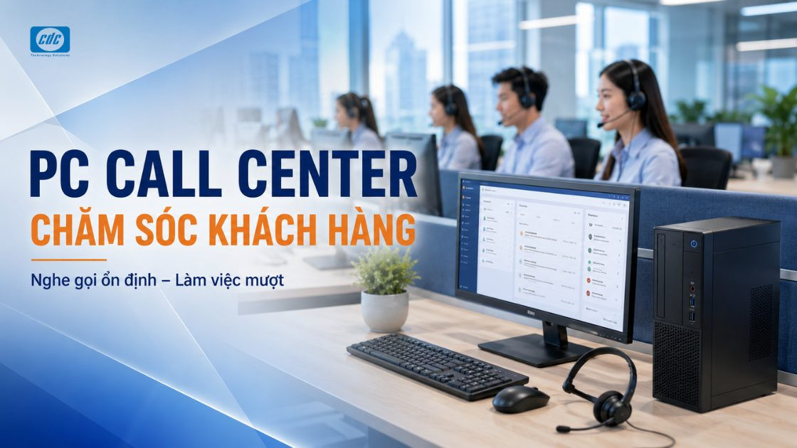 PC phù hợp cho bộ phận call center và chăm sóc khách hàng