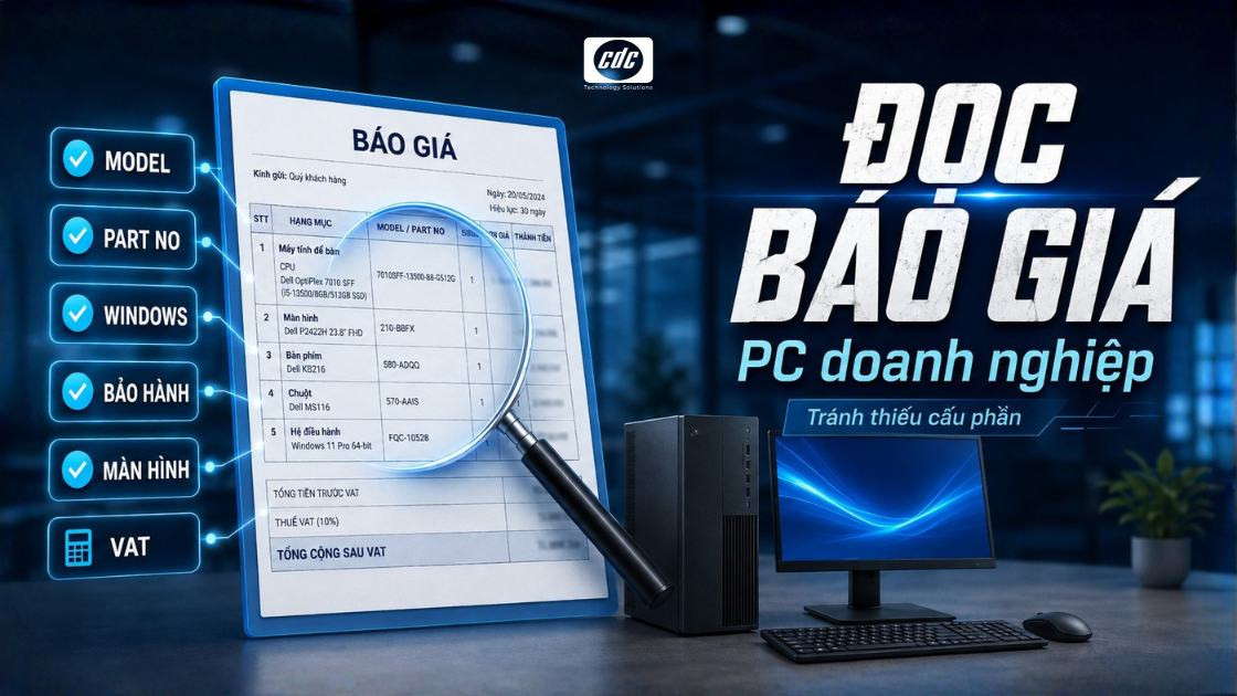 Cách đọc báo giá PC doanh nghiệp để tránh thiếu cấu phần