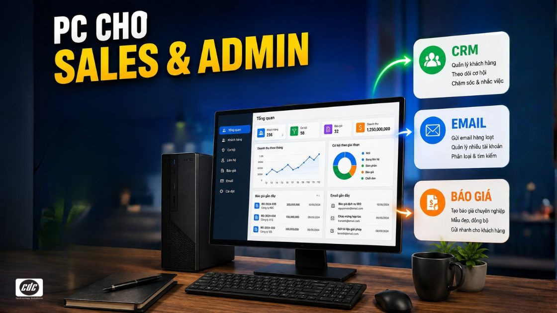 PC cho Sales Admin: Cấu hình dùng CRM, xử lý email & báo giá