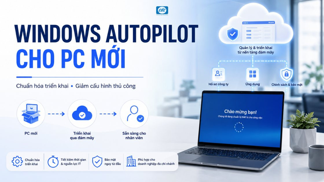 Windows Autopilot cho PC mới: Lợi ích & Điều kiện triển khai