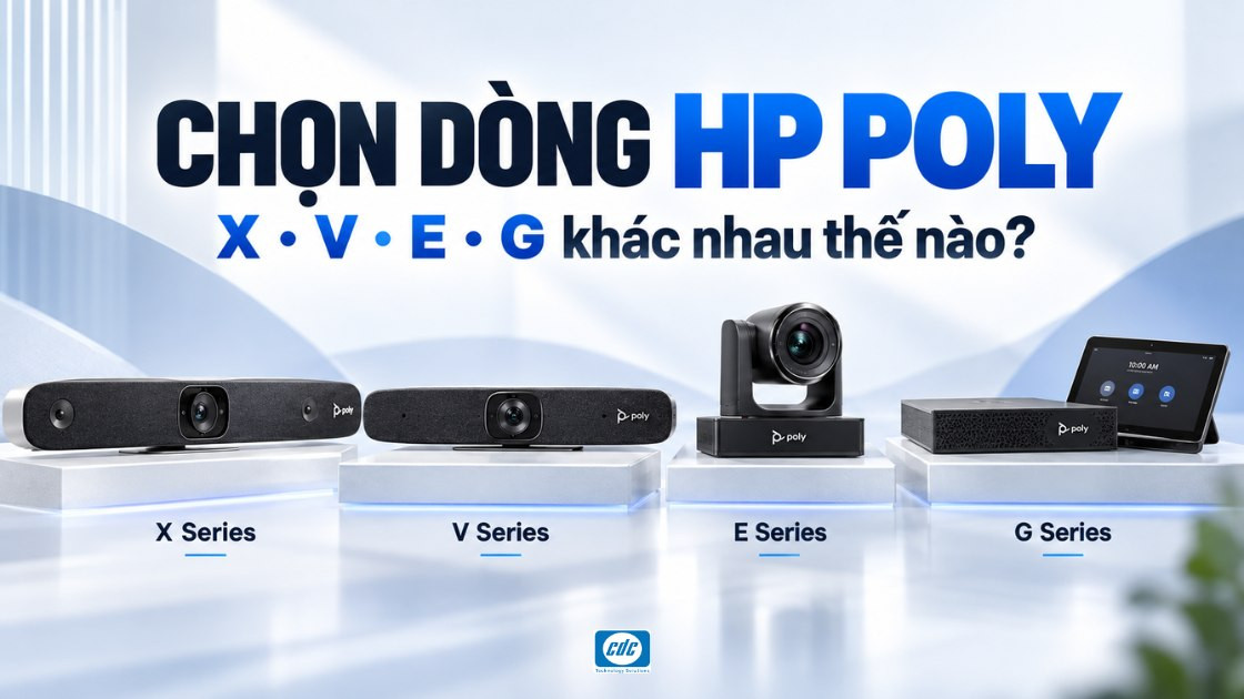 Chọn dòng HP Poly: X Series, V Series, E Series hay G Series?
