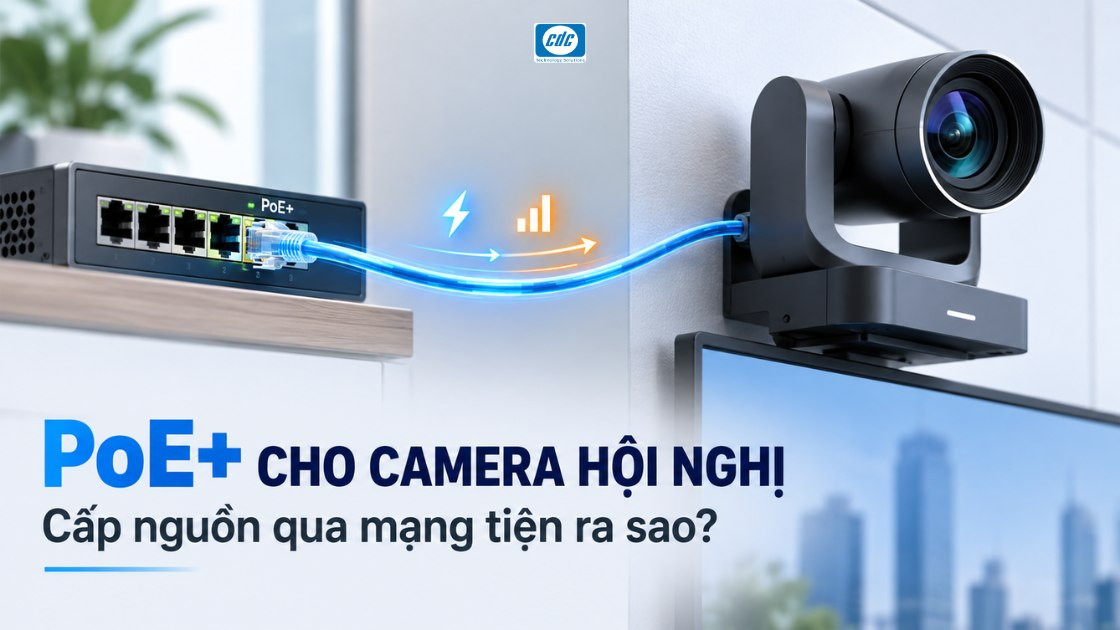 PoE+ cho camera hội nghị: Giúp triển khai phòng họp ra sao?