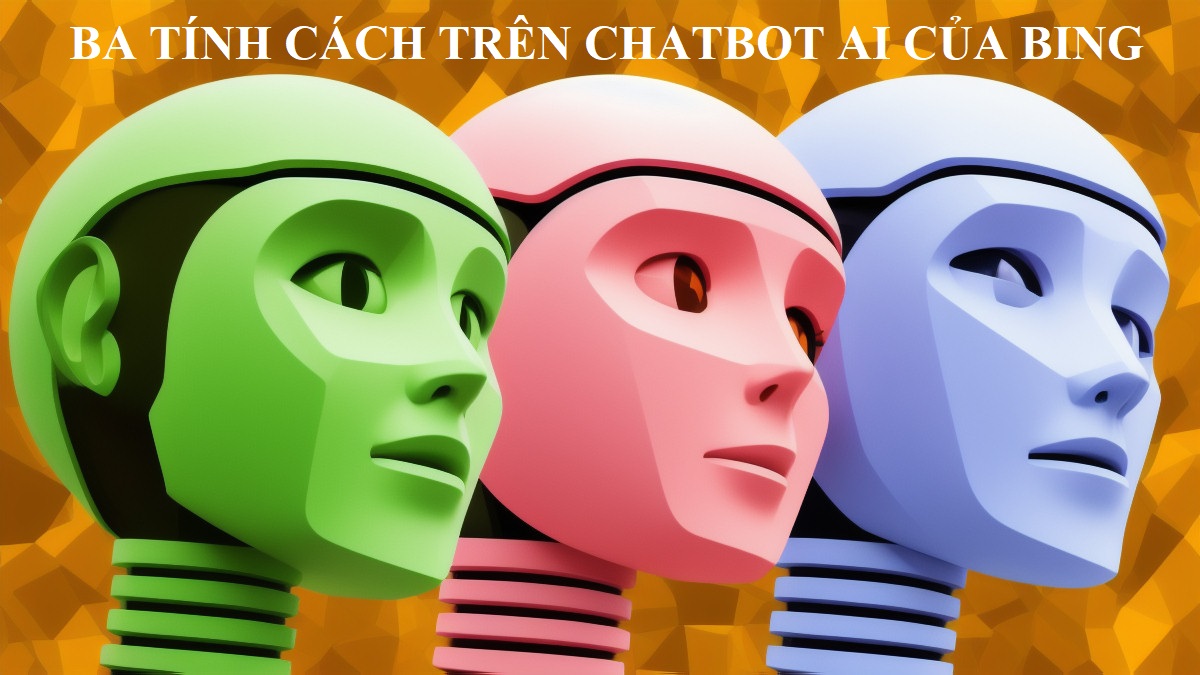 Ba tính cách khác nhau trên Chatbot AI của Bing