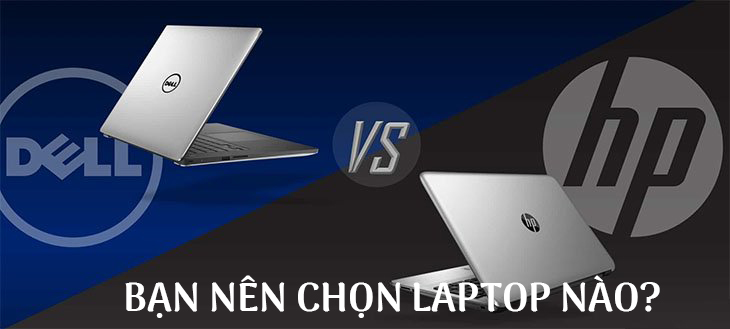 Laptop Dell hay HP, bạn nên chọn cái nào?