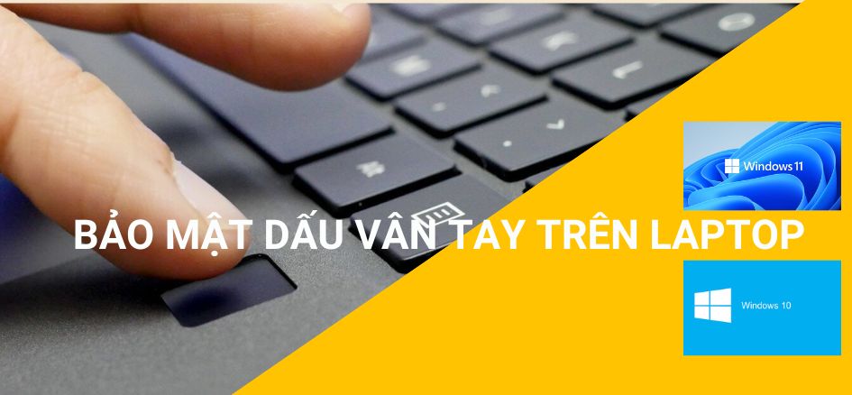 Hướng dẫn cài bảo mật vân tay trên laptop Win 10, Win 11