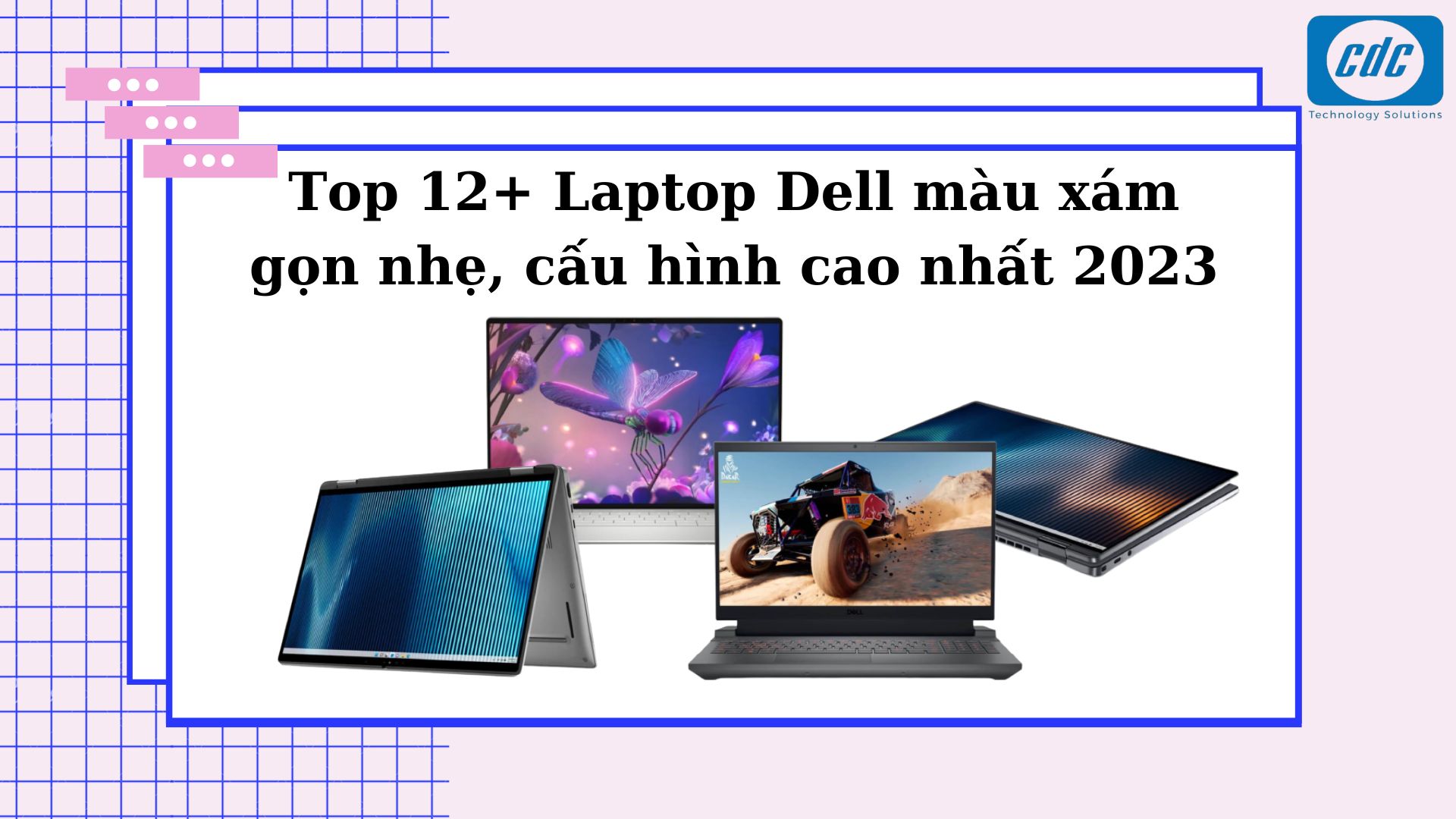 Top 12+ Laptop Dell màu xám gọn nhẹ, cấu hình cao nhất 2023