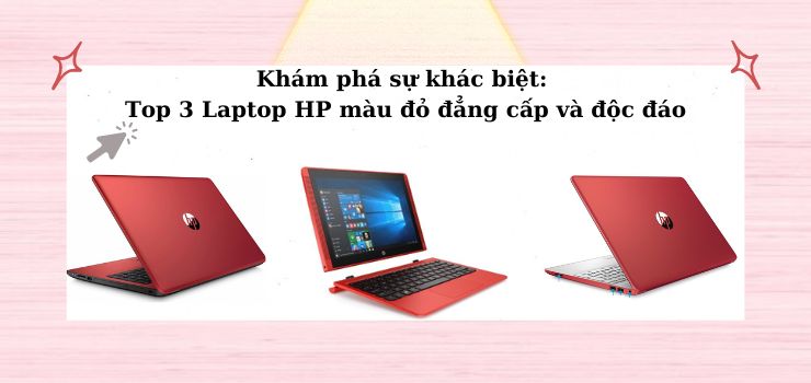 Khám phá sự khác biệt: Top 3 Laptop HP màu đỏ đẳng cấp và độc đáo