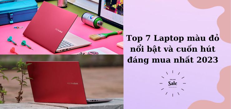 Top 7 Laptop màu đỏ nổi bật và cuốn hút đáng mua nhất 2024