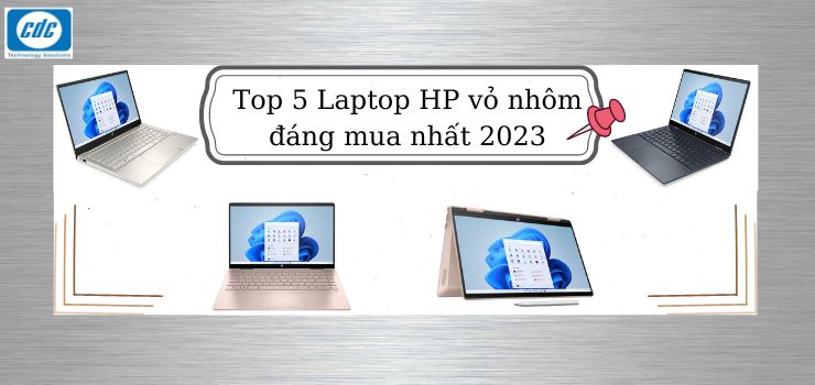 Top 5 Laptop HP vỏ nhôm đáng mua nhất 2023