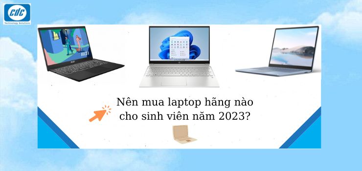 Nên mua laptop hãng nào cho sinh viên năm 2023?