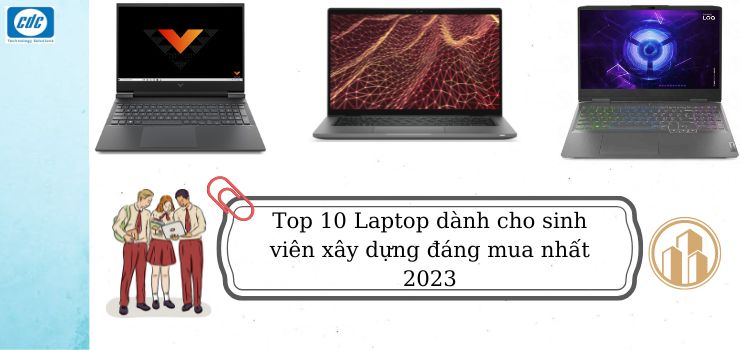 Top 10 Laptop dành cho sinh viên xây dựng đáng mua nhất 2023