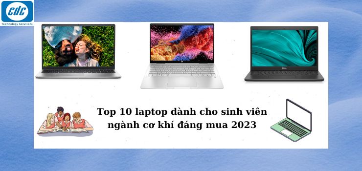 Top 10 Laptop dành cho sinh viên ngành cơ khí đáng mua 2023