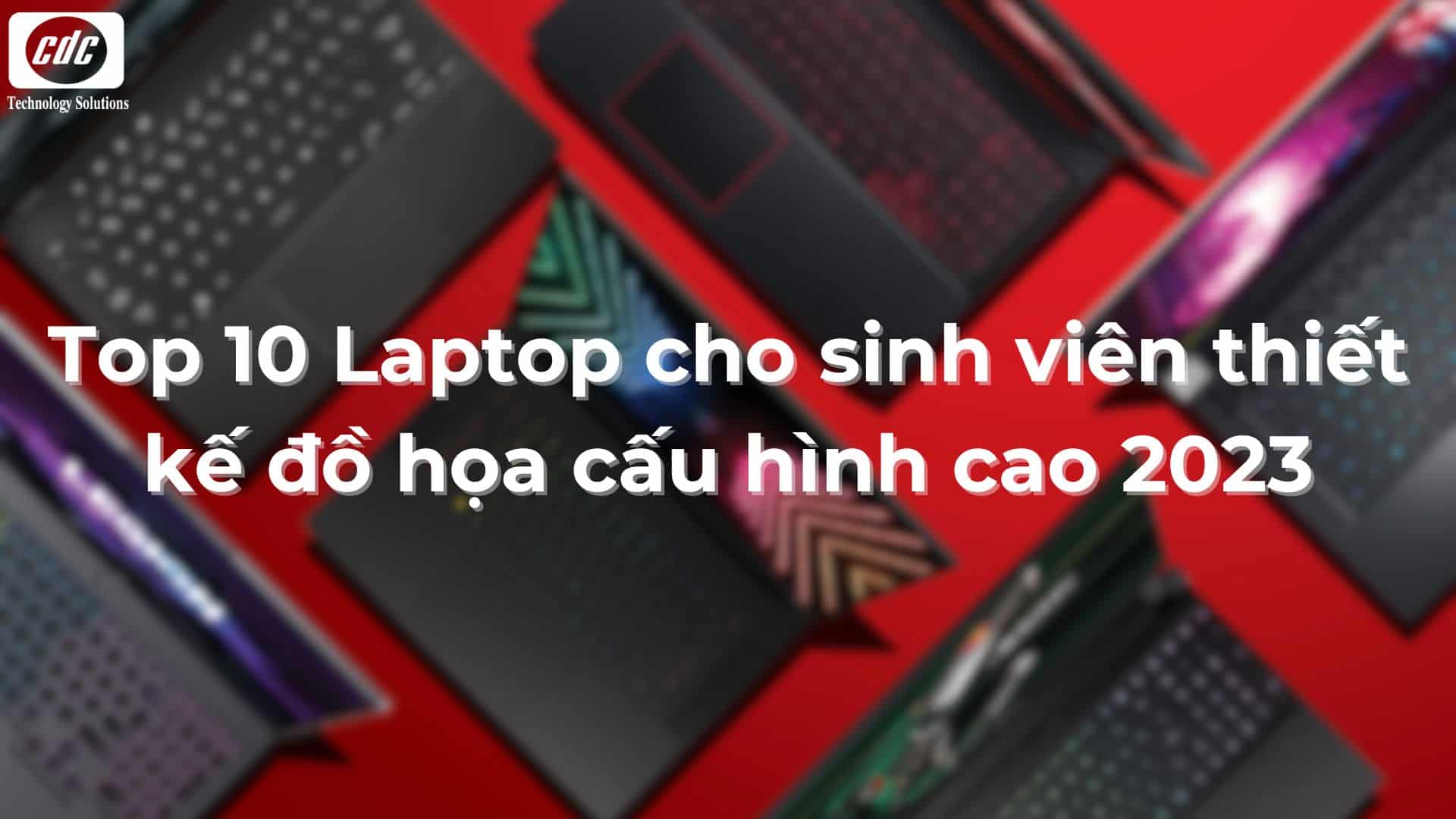 Top 10 Laptop cho sinh viên thiết kế đồ họa cấu hình cao 2023