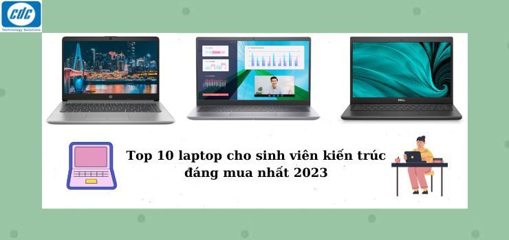 Top 10 laptop cho sinh viên kiến trúc đáng mua nhất 2023
