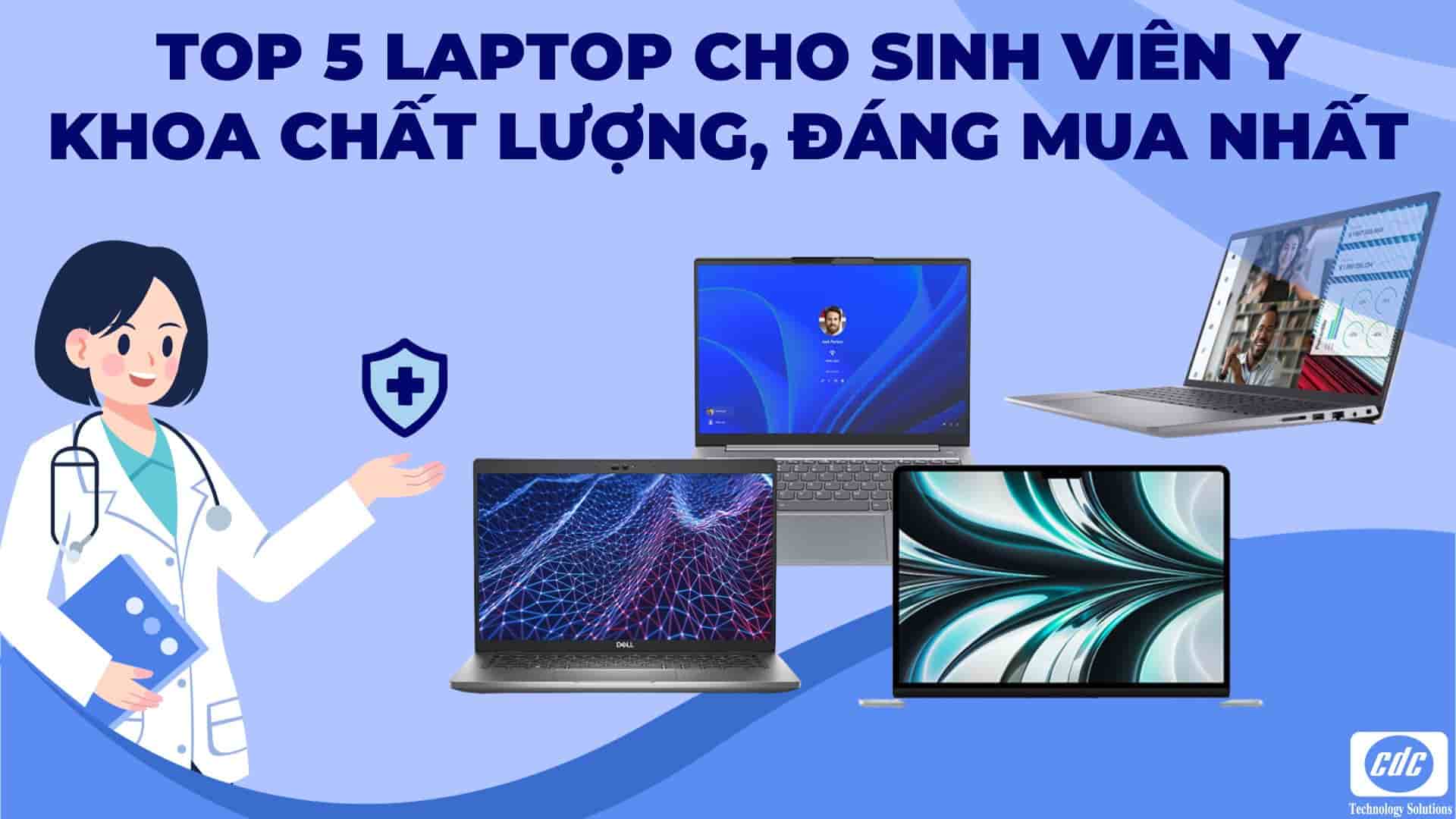 Top 5 Laptop cho sinh viên Y khoa chất lượng, đáng mua nhất