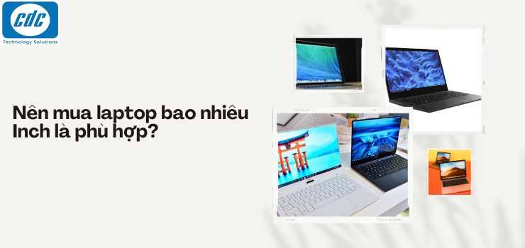 Nên mua laptop bao nhiêu Inch là phù hợp?