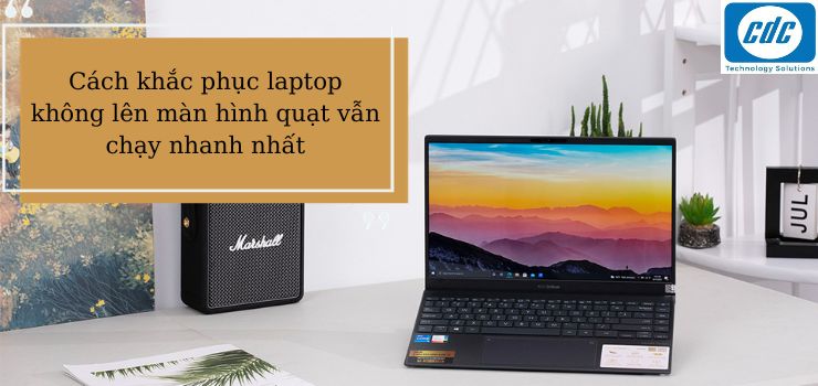 Laptop không lên màn hình quạt vẫn chạy: Nguyên nhân & Khắc phục