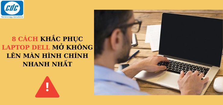 8 cách khắc phục Laptop Dell mở không lên màn hình chính nhanh nhất