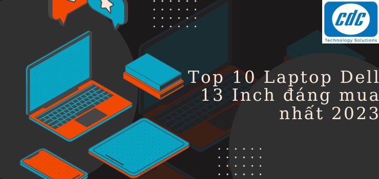 Top 10 Laptop Dell 13 Inch Mới Nhất, Đáng Mua 2025