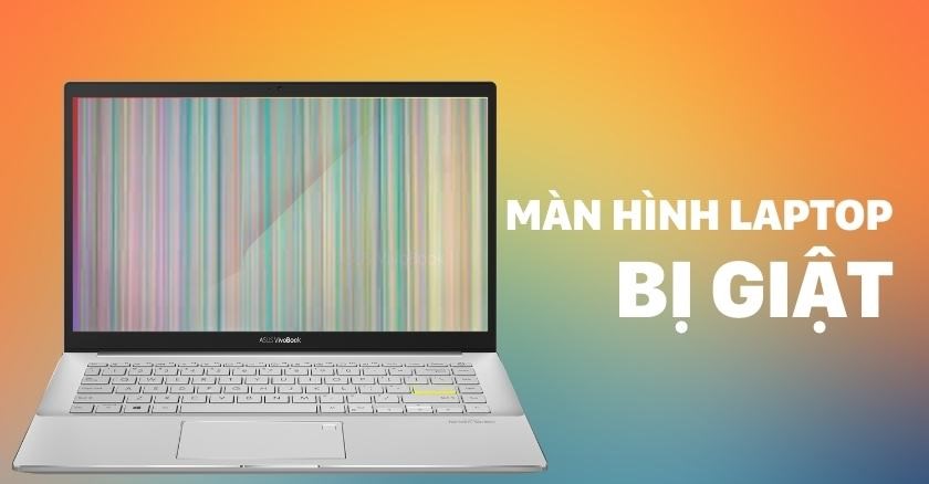 Màn hình Laptop bị giật: Nguyên nhân & cách xử lý