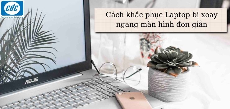 Cách khắc phục Laptop bị xoay ngang màn hình đơn giản