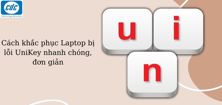 Cách khắc phục Laptop bị lỗi UniKey nhanh chóng, đơn giản