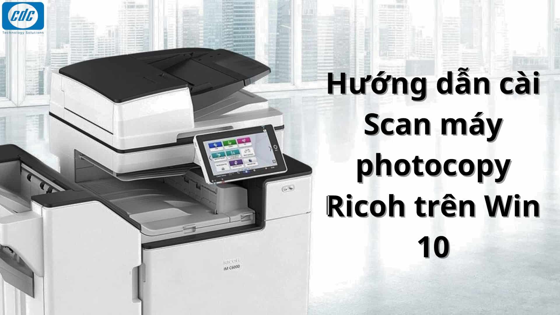 Hướng dẫn cài Scan máy photocopy Ricoh trên Win 10