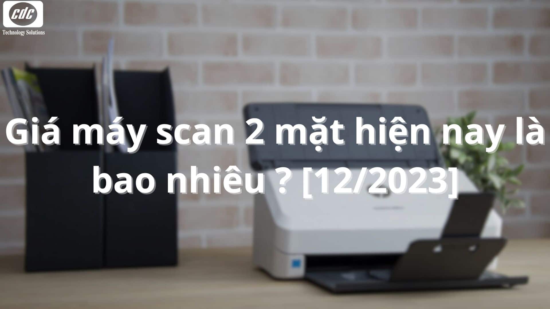 Giá máy scan 2 mặt hiện nay là bao nhiêu ? [02/2024]